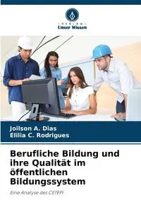 Berufliche Bildung und ihre Qualität im öffentlichen Bildungssystem - Dias Joilson A.