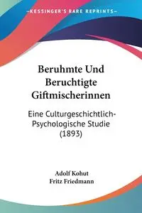 Beruhmte Und Beruchtigte Giftmischerinnen - Kohut Adolf