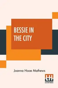 Bessie In The City - Joanna Mathews Hooe