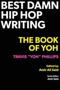 Best Damn Hip Hop Writing - Travis Phillips "Yoh"