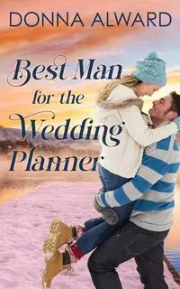 Best Man for the Wedding Planner - Donna Alward