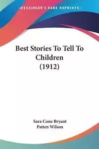 Best Stories To Tell To Children (1912) - Bryant Sara Cone