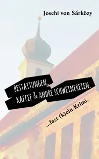 Bestattungen, Kaffee und andre Schweinereien. - von Sárközy Joschi