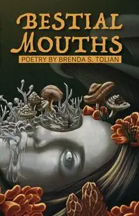 Bestial Mouths - Brenda S. Tolian