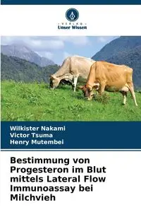 Bestimmung von Progesteron im Blut mittels Lateral Flow Immunoassay bei Milchvieh - Nakami Wilkister