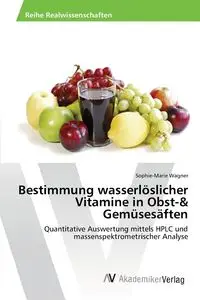 Bestimmung wasserlöslicher Vitamine in Obst-& Gemüsesäften - Wagner Sophie-Marie