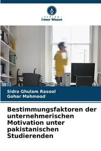 Bestimmungsfaktoren der unternehmerischen Motivation unter pakistanischen Studierenden - Rasool Sidra Ghulam