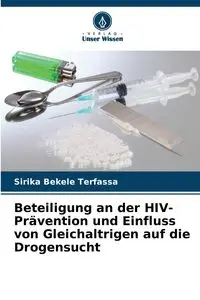 Beteiligung an der HIV-Prävention und Einfluss von Gleichaltrigen auf die Drogensucht - Bekele Terfassa Sirika