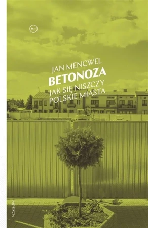 Betonoza. Jak się niszczy polskie miasta - Jan Mencwel