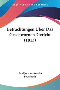 Betrachtungen Uber Das Geschwornen-Gericht (1813) - Paul Feuerbach Johann Anselm