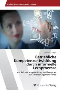 Betriebliche Kompetenzentwicklung Durch Informelle Lernprozesse - Christiana Scholz