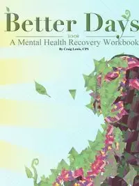 Better Days - A Mental Health Recovery Workbook - Lewis Craig