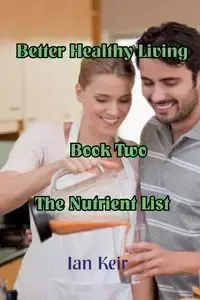 Better Healthy Living - Book Two - The Nutrition List - Ian James Keir