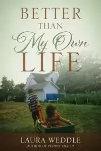 Better Than My Own Life - Laura Weddle