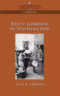 Betty Gordon in Washington - Emerson Alice B.