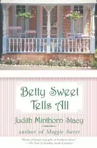 Betty Sweet Tells All (Perennial) - Stacy Judith Minthorn