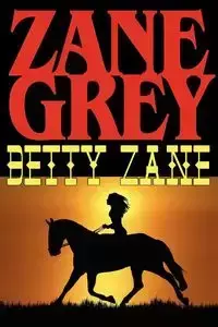 Betty Zane - Zane Grey