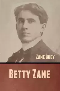 Betty Zane - Zane Grey