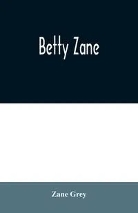 Betty Zane - Zane Grey