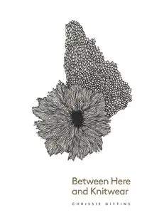 Between Here and Knitwear - Chrissie Gittins