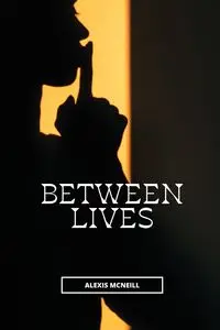 Between Lives - Alexis McNeill