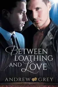 Between Loathing and Love - Andrew Grey