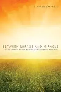 Between Mirage and Miracle - Barrie Shepherd J.