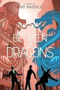 Between The Dragons - Radojcic Riko