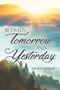 Between Tomorrow And Yesterday - Perry Felton