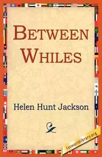 Between Whiles - Jackson Helen Hunt