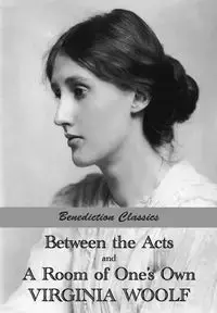 Between the Acts and A Room of One's Own - Virginia Woolf