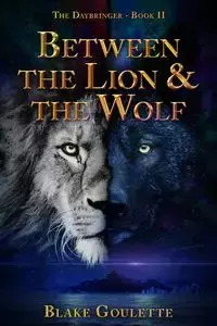 Between the Lion & the Wolf - Blake Goulette