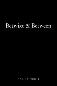 Betwixt & Between - Xavier Night