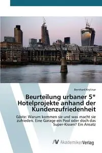Beurteilung urbaner 5* Hotelprojekte anhand der Kundenzufriedenheit - Krytinar Bernhard
