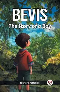 Bevis The Story Of A Boy - Richard Jefferies