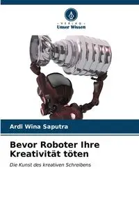 Bevor Roboter Ihre Kreativität töten - Wina Saputra Ardi