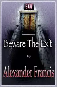 Beware The Exit - Francis Alexander