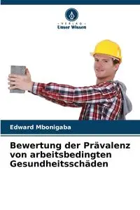 Bewertung der Prävalenz von arbeitsbedingten Gesundheitsschäden - Edward Mbonigaba