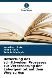 Bewertung des schrittweisen Prozesses zur Verbesserung der Laborqualität auf dem Weg zu Acc - Reta Yemsirach