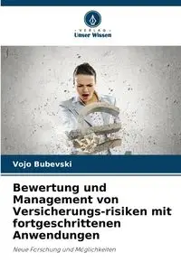 Bewertung und Management von Versicherungs-risiken mit fortgeschrittenen Anwendungen - Bubevski Vojo