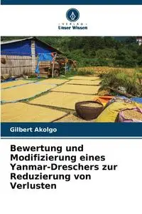 Bewertung und Modifizierung eines Yanmar-Dreschers zur Reduzierung von Verlusten - Gilbert Akolgo