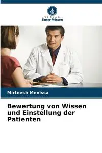 Bewertung von Wissen und Einstellung der Patienten - Menissa Mirtnesh