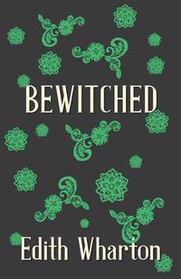 Bewitched - Edith Wharton