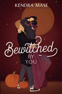 Bewitched by You - Kendra Mase