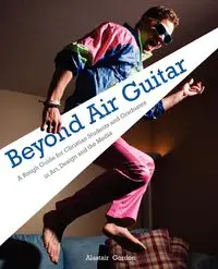 Beyond Air Guitar - Gordon Alastair