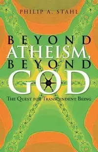 Beyond Atheism, Beyond God - Stahl Philip A.