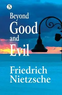 Beyond Good and Evil - Nietzsche Friedrich