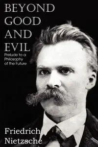 Beyond Good and Evil - Wilhelm Nietzsche Friedrich