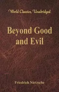 Beyond Good and Evil (World Classics, Unabridged) - Nietzsche Friedrich