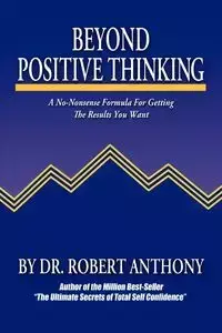 Beyond Positive Thinking - Anthony Robert